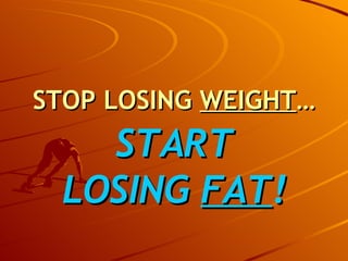 STOP LOSING  WEIGHT … ,[object Object]