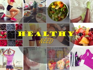 HEALTHY

NEED

 