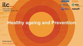 Healthy ageing and Prevention
 