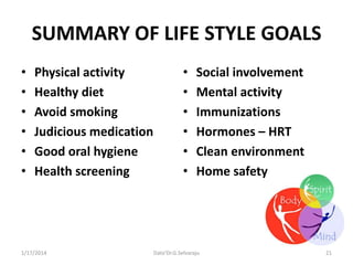 SUMMARY OF LIFE STYLE GOALS
•
•
•
•
•
•

Physical activity
Healthy diet
Avoid smoking
Judicious medication
Good oral hygie...