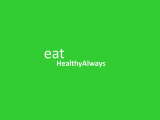 eat
  HealthyAlways
 