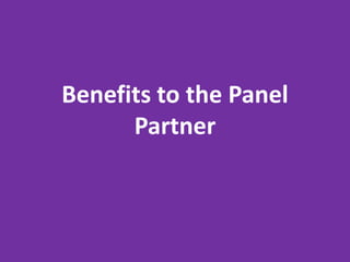Benefits to the Panel
      Partner
 