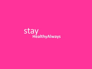 stay
   HealthyAlways
 
