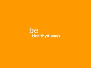 be
 HealthyAlways
 