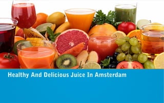 Delicious Juice In
Amsterdam
Healthy And Delicious Juice In Amsterdam
 