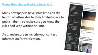 Know the rules and where to send it.
Many newspapers have strict limits on the
length of letters due to their limited spac...