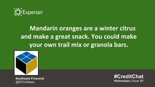 Mandarin oranges are a winter citrus
and make a great snack. You could make
your own trail mix or granola bars.
#CreditCha...