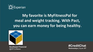 My favorite is MyFitnessPal for
meal and weight tracking. With Pact,
you can earn money for being healthy.
#CreditChat
Wed...