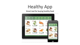 Healthy App
Smart tool for buying healthy food
 