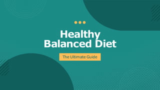 Healthy
Balanced Diet
The Ultimate Guide
 