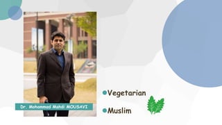 Dr. Mohammad Mahdi MOUSAVI
Vegetarian
Muslim
 