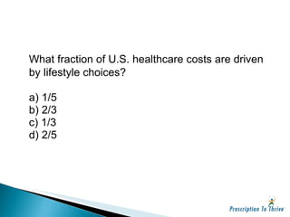 What fraction of U.S. healthcare costs are driven by lifestyle choices? a) 1/5 b) 2/3 c) 1/3 d) 2/5 