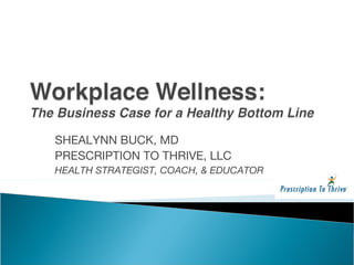 SHEALYNN BUCK, MD PRESCRIPTION TO THRIVE, LLC HEALTH STRATEGIST, COACH, & EDUCATOR 
