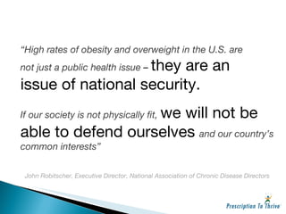 “ High rates of obesity and overweight in the U.S. are not just a public health issue  –  they are an issue of national se...