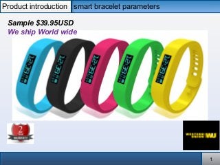 smart bracelet parameterssmart bracelet parametersProduct introductionProduct introduction
11
Sample $39.95USD
We ship World wide
 