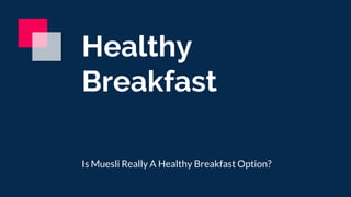 Healthy
Breakfast
Is Muesli Really A Healthy Breakfast Option?
 