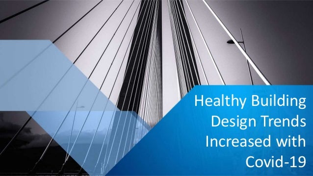 Healthy Building
Design Trends
Increased with
Covid-19
 