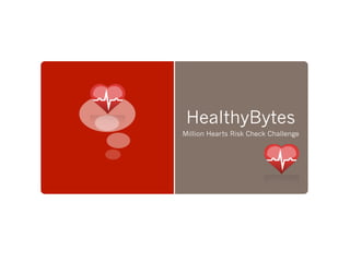 HealthyBytes
Million Hearts Risk Check Challenge
 