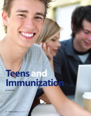 Teens and
Immunization
By Sam Gaines




22   Healthy Children Summer/Back	to	School	2009
 