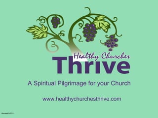 A Spiritual Pilgrimage for your Church Revised 9/27/11 www.healthychurchesthrive.com 