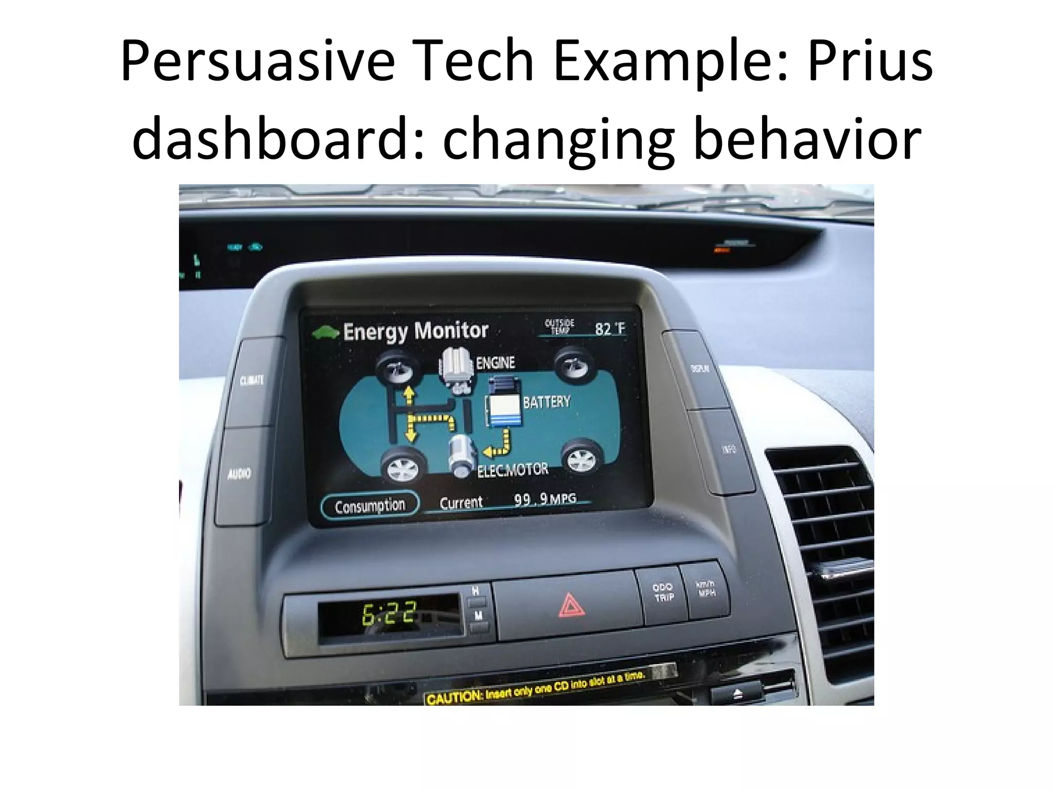 Persuasive Tech Example: Prius dashboard: changing behavior 