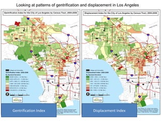 Gentrification Index Displacement Index Looking at patterns of gentrification and displacement in Los Angeles 