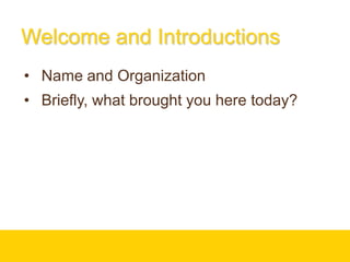 Welcome and IntroductionsName and Organization