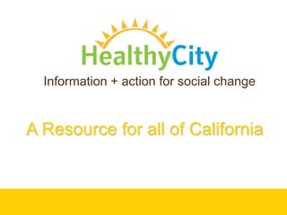 Information + action for social change A Resource for all of California  