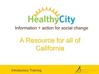 Information + action for social change

     A Resource for all of
         California


Introductory Training
 