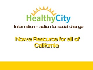 Now a Resource for all of California  Information + action for social change 