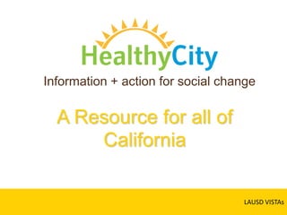 Information + action for social change A Resource for all of California  LAUSD VISTAs 