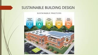 SUSTAINABLE BUILDING DESIGN
 