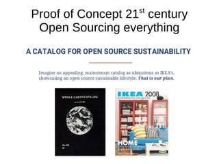 Proof of Concept 21st
century
Open Sourcing everything
 