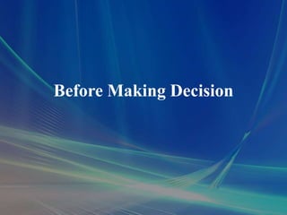 Before Making Decision
 