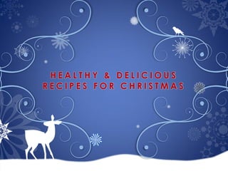 HEALTHY & DELICIOUS
RECIPES FOR CHRISTMAS

 