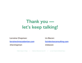 Healthy Design for People ◦ Healthcare Refactored, May 2014 ◦ Lorraine Chapman  Elizabeth Bacon	

 