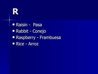 R Raisin -  Pasa Rabbit - Conejo Raspberry - Frambuesa Rice - Arroz 