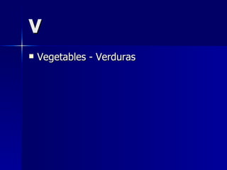 V Vegetables - Verduras   