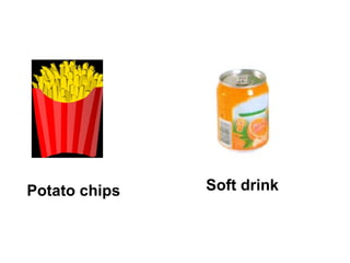 Potato chips Soft drink 