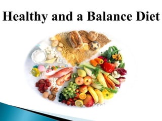 Healthy and a Balance Diet
 