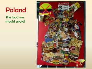 Poland
The food we
should avoid!

 
