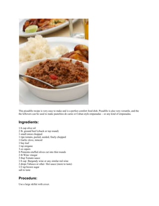 This picadillo recipe is very easy to make and is a perfect comfort food dish. Picadillo is also very versatile, and the
t...