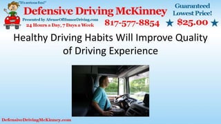 Healthy Driving Habits Will Improve Quality
of Driving Experience
 