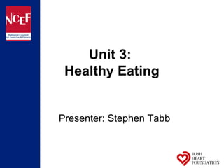 Unit 3:
 Healthy Eating


Presenter: Stephen Tabb
 