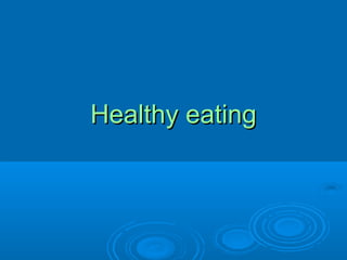 Healthy eatingHealthy eating
 