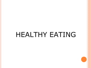 HEALTHY EATING

HEALTHY EATING

 
