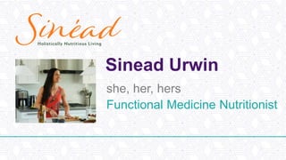 Sinead Urwin
she, her, hers
Functional Medicine Nutritionist
 