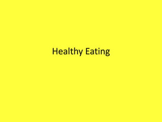 Healthy Eating 
 