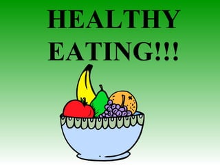 HEALTHY
EATING!!!
 