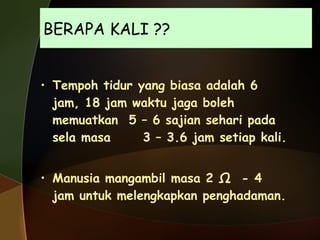 BERAPA KALI ?? Tempoh tidur yang biasa adalah 6 jam, 18 jam waktu jaga boleh memuatkan  5 – 6 sajian sehari pada sela masa  3 – 3.6 jam setiap kali.  Manusia mangambil masa 2 ½  - 4 jam untuk melengkapkan penghadaman. 